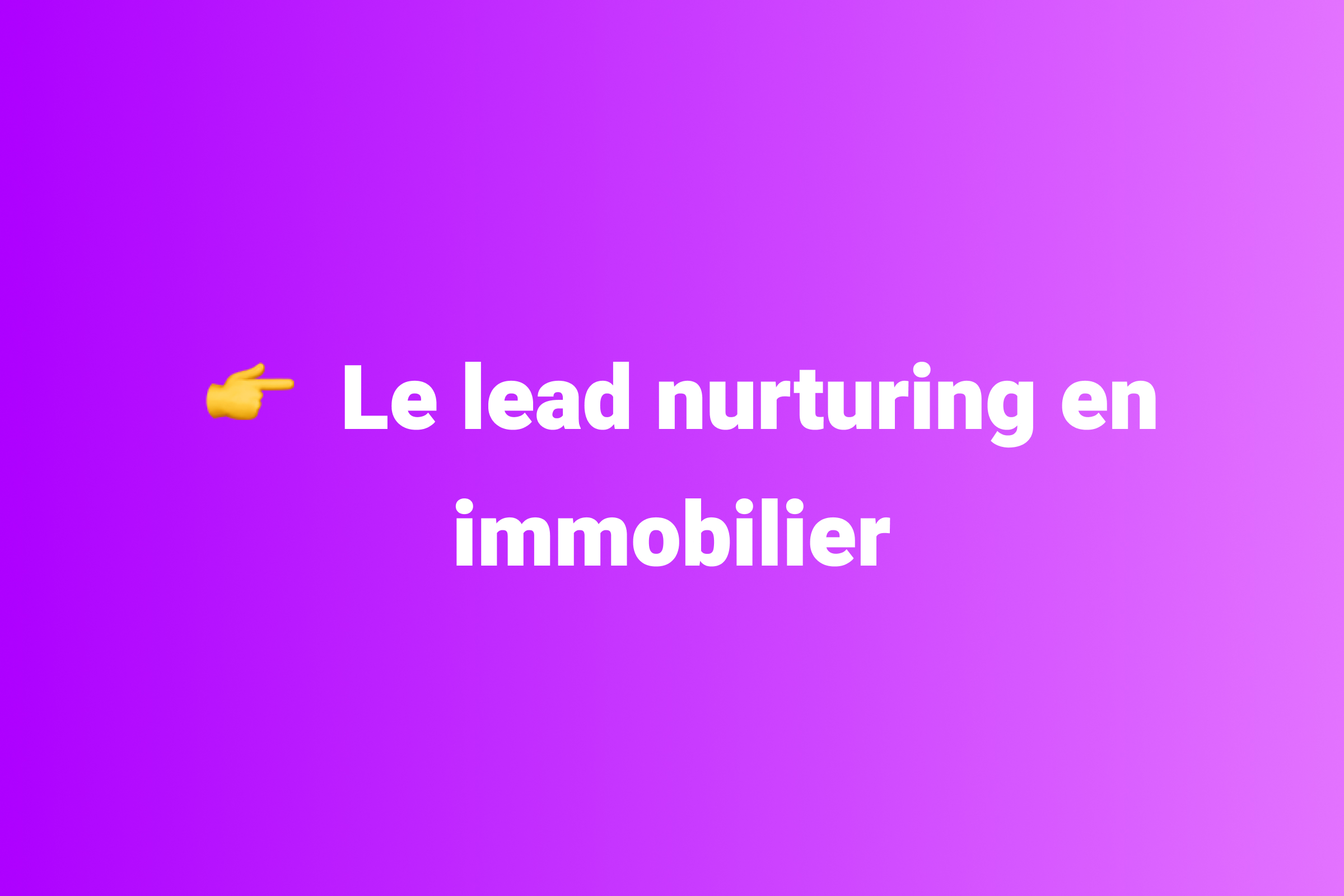 le-lead-nurturing-en-immobilier-citima