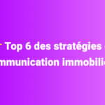 Top-6-des-stratégies-de-communication-immobilière